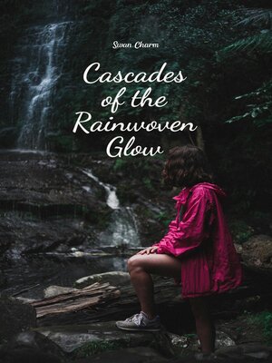 cover image of Cascades of the Rainwoven Glow